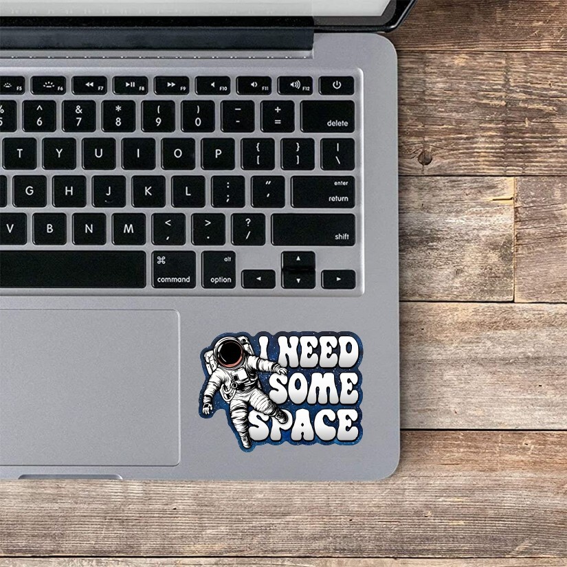 I Need Some Space Sticker, Peel N' Stick, Different Sizes