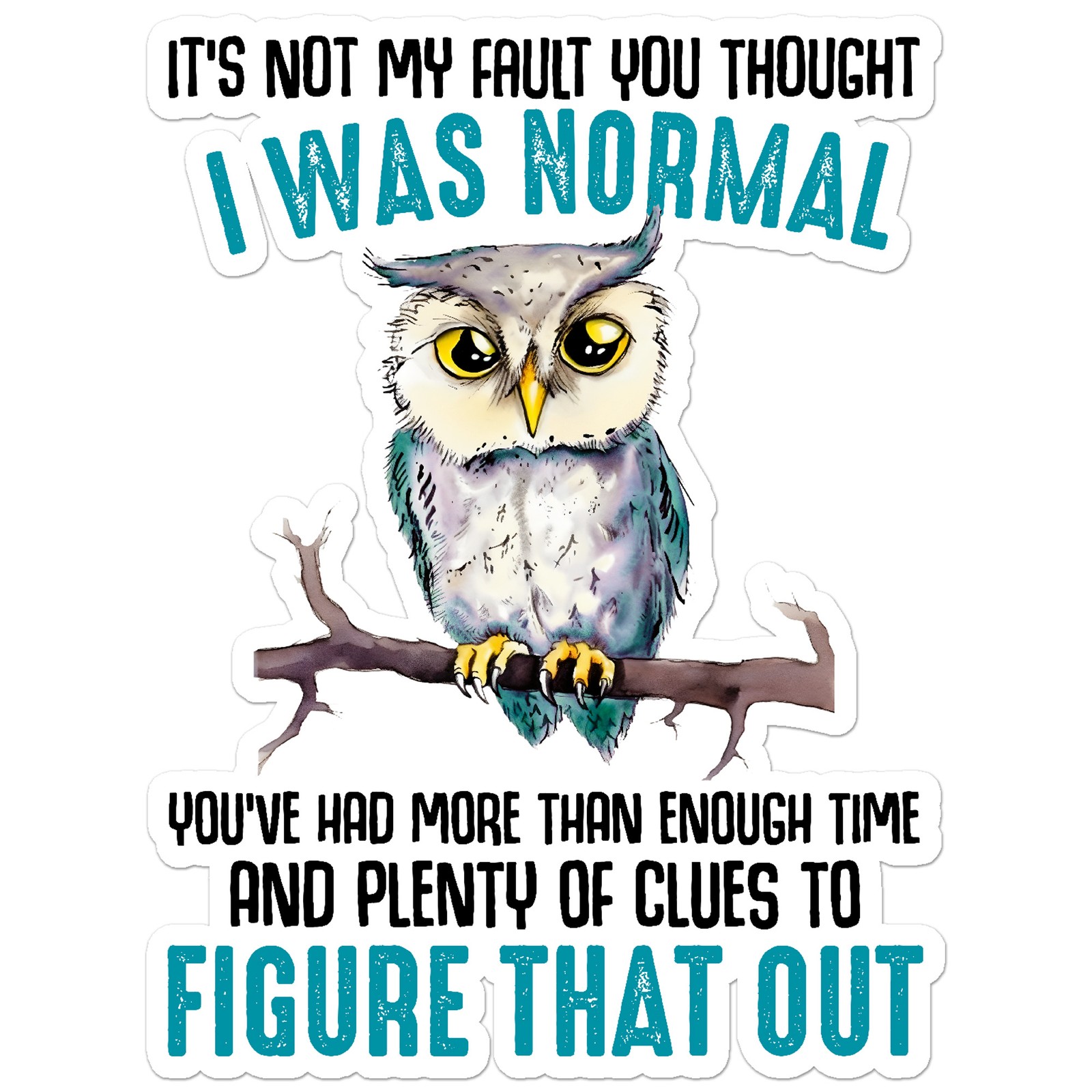 Thought I Was Normal – Vinyl Decal Sticker – Car Window Laptop – ebn9735