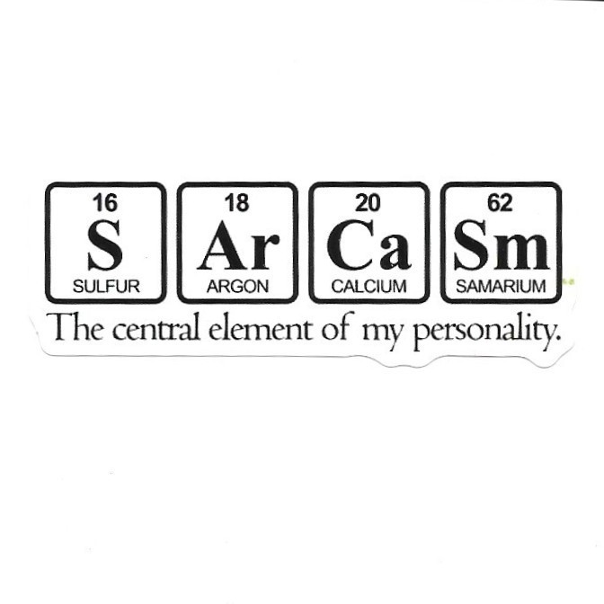 Sarcasm Periodic Table Vinyl Sticker Science Humor Chemistry Teacher Fun