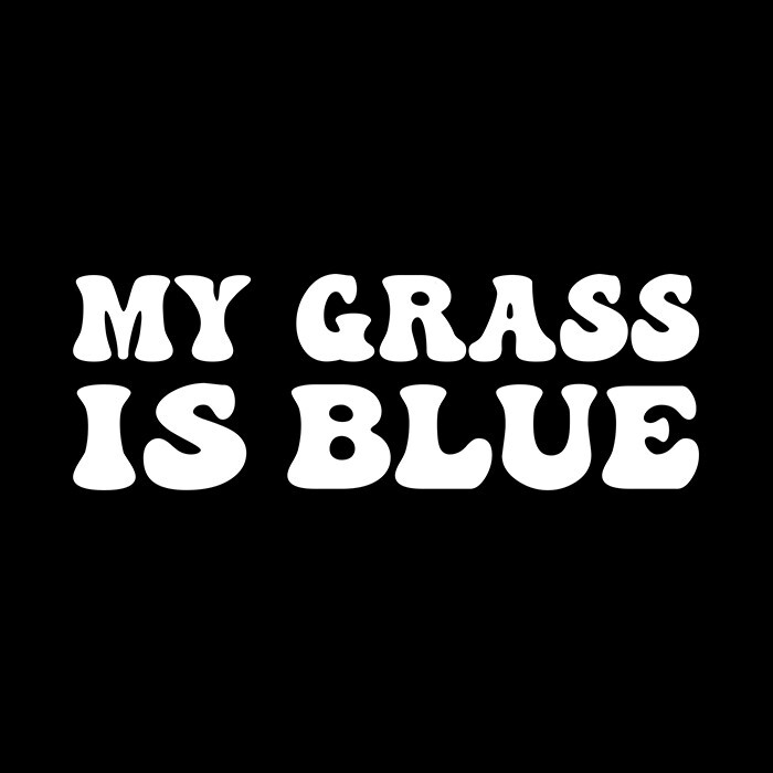 My Grass Is Blue Vinyl Sticker Decal Funny Bluegrass Music Car Waterbottle