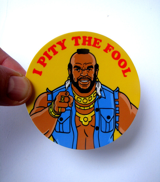 Mr. T – I Pity The Fool – 3" Vinyl Sticker 80s TV Decal Skateboard A-Team