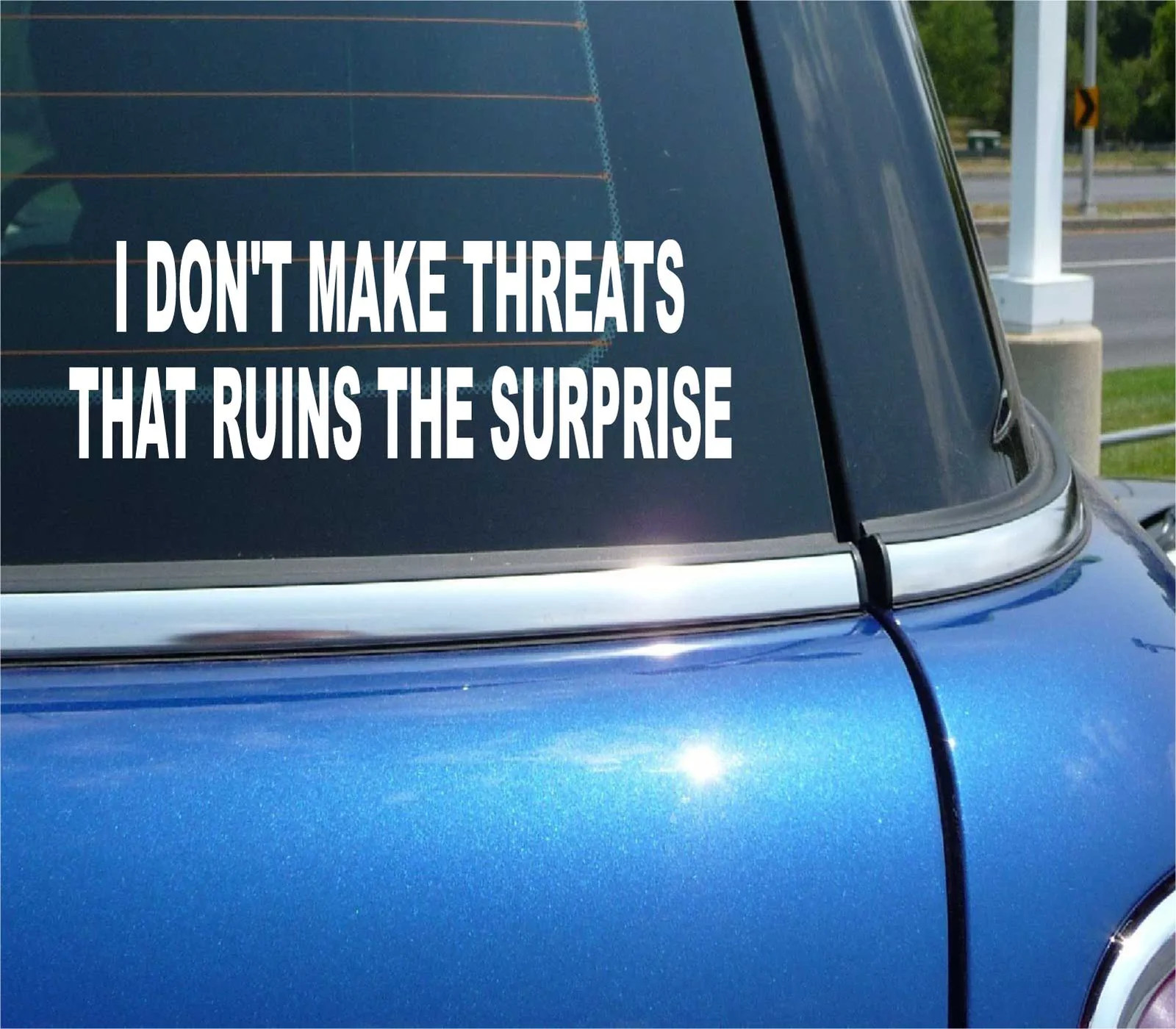 I DONT MAKE THREATS THAT RUINS THE SURPRISE FUNNY CAR DECAL BUMPER STICKER