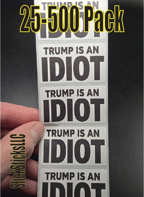 "TRUMP IS AN IDIOT" 25-500Pack bulk stickers decals democrat sucks impeach