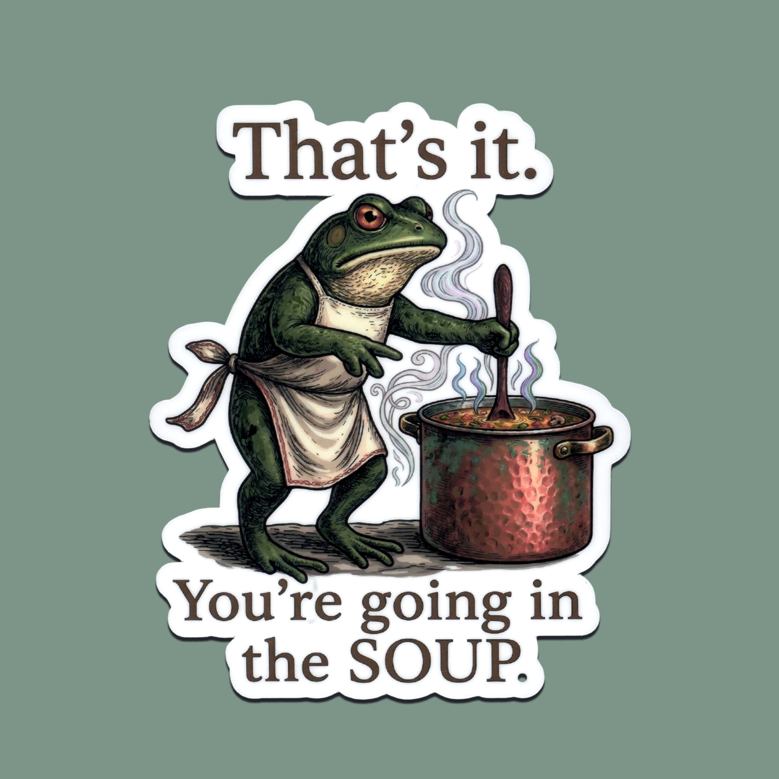 Grumpy Frog Chef Sticker – "That's It You're Going in the Soup" Cottagecore Frog