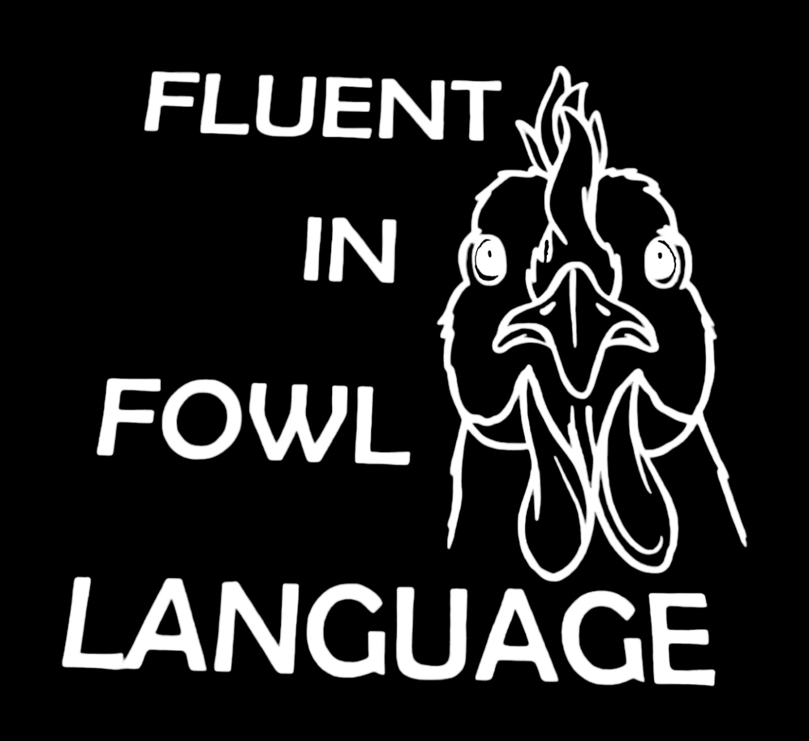 FLUENT IN FOWL LANGUAGE – Vinyl Decal Sticker Car Window Wall Bumper FUNNY CHICK