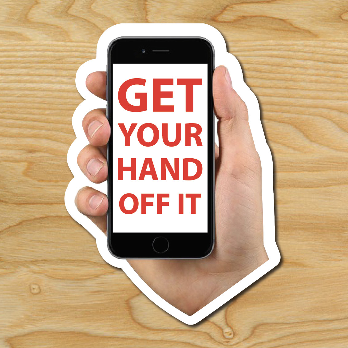 (1) GET YOUR HAND OFF IT Sticker Auto car Safety JDM Cellphone iPhone text Drive