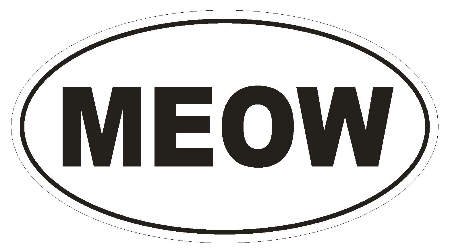Meow Oval Bumper Sticker or Helmet Sticker D629 Laptop Cell Cat Kitten Kitty