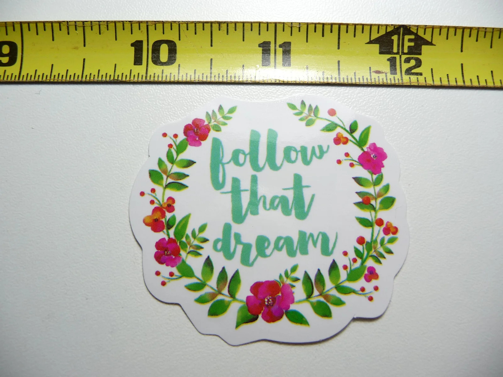 FOLLOW THAT DREAM TODAY WILL BE A GREAT DAY SMALL STICKER DECAL GLOSSY