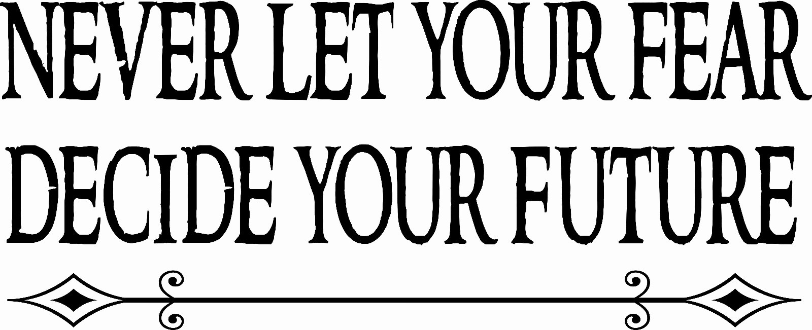 Never Let Your Fear 11 x 22 Motivational Vinyl Wall Decal ~ Scripture Wall Art