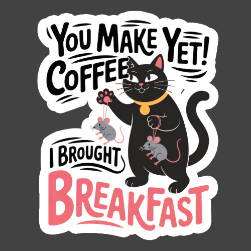 Cat Sticker Vinyl Decal You Make Coffee Yet Funny Breakfast Humor Gift