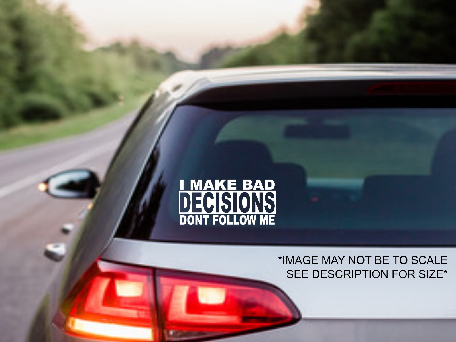 I Make Bad Decisions Dont Follow Me- Decal- funny bumper sticker
