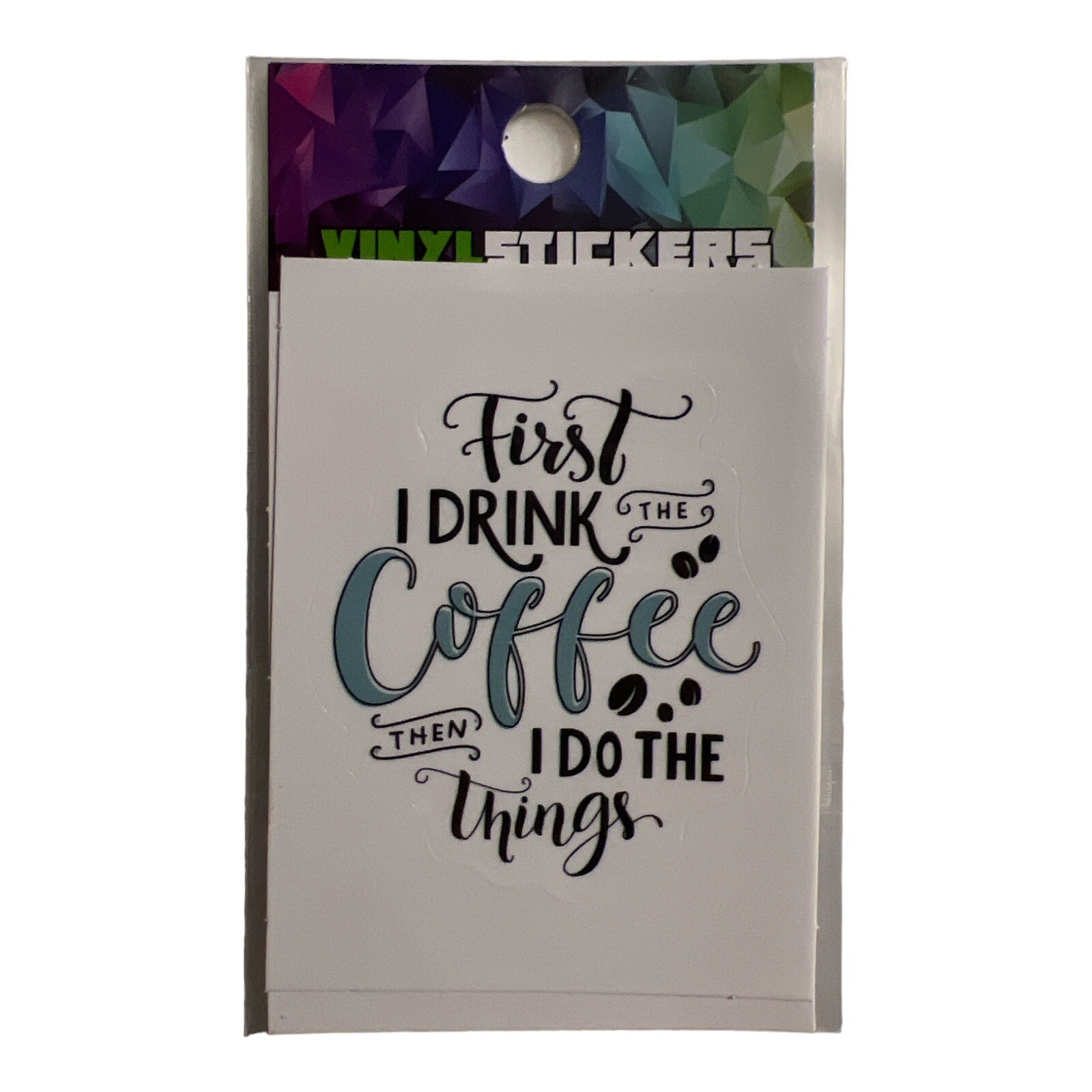 FIRST I DRINK THE COFFEE THEN I DO THE THINGS Vinyl Sticker Decal 2 Inch