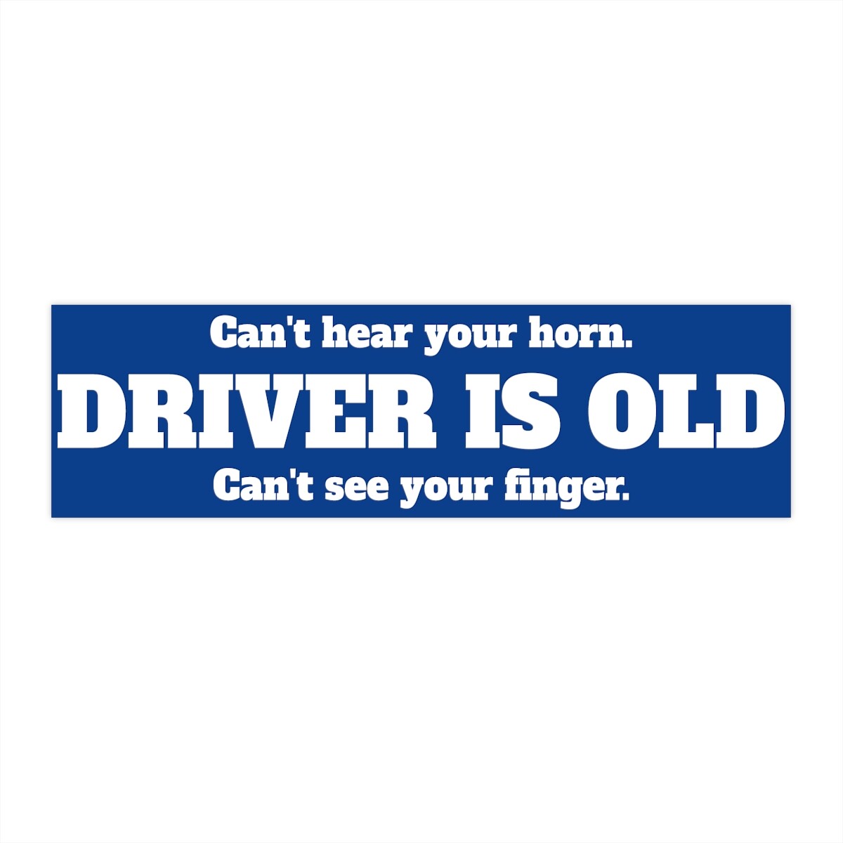 Funny Bumper Sticker – Driver is Old.