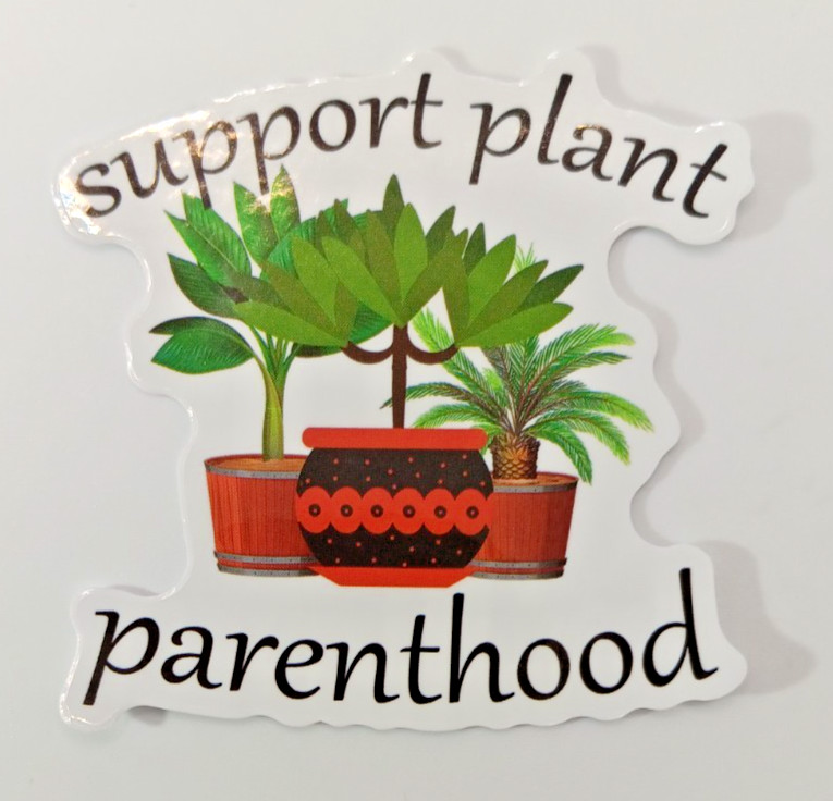 Plants-Support Parenthood-Vinyl Sticker-Decal-NWOT-Free Shipping!