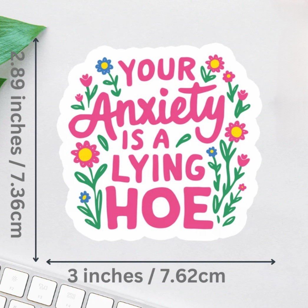 Sticker – Your Anxiety Is A Lying Hoe, Funny Self Care Mental Health 3”