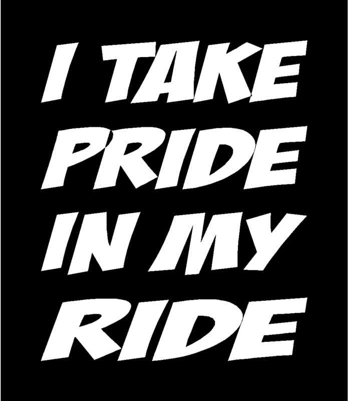 I TAKE PRIDE IN MY RIDE Vinyl Decal 5" x 6" (11 Colors)