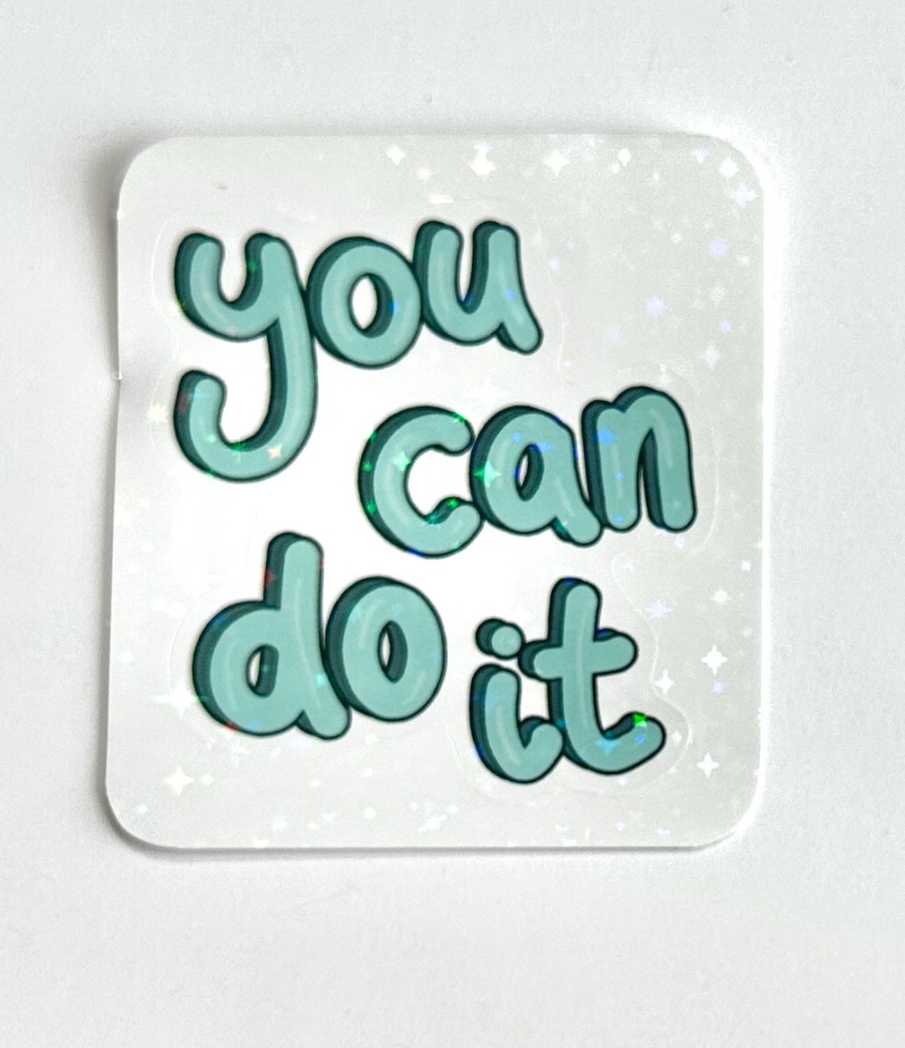 You Can Do It Sticker Decal Motivational Positivity Inspirational Uplifting