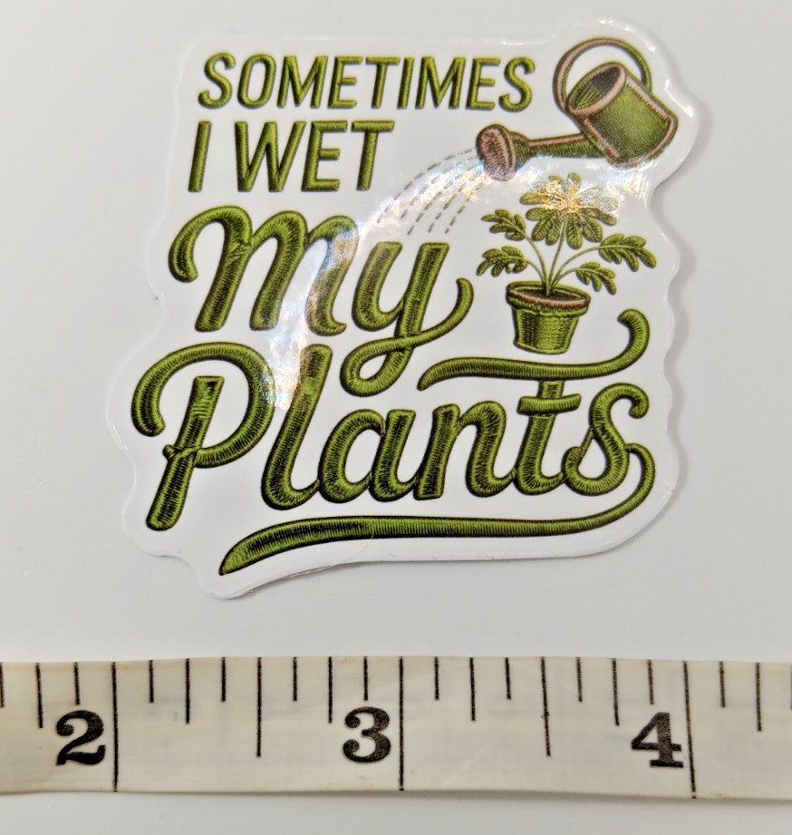 Plants-Gardening-Funny Humor Sarcastic Vinyl Sticker-Decal-NWOT-Free Shipping!