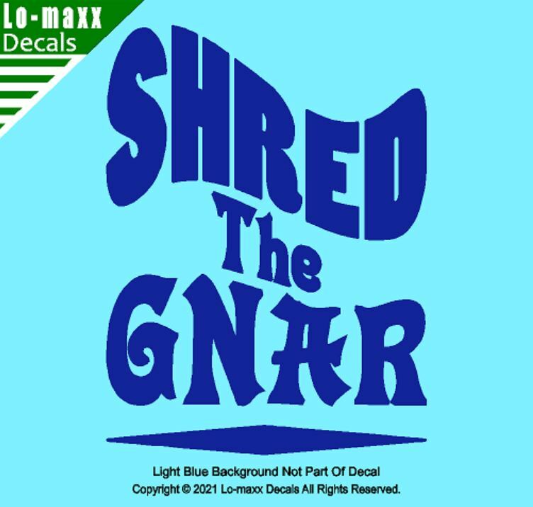 Shred The Gnar Whitewater Snowboarding Skateboarding Surfing Die Cut Vinyl Decal