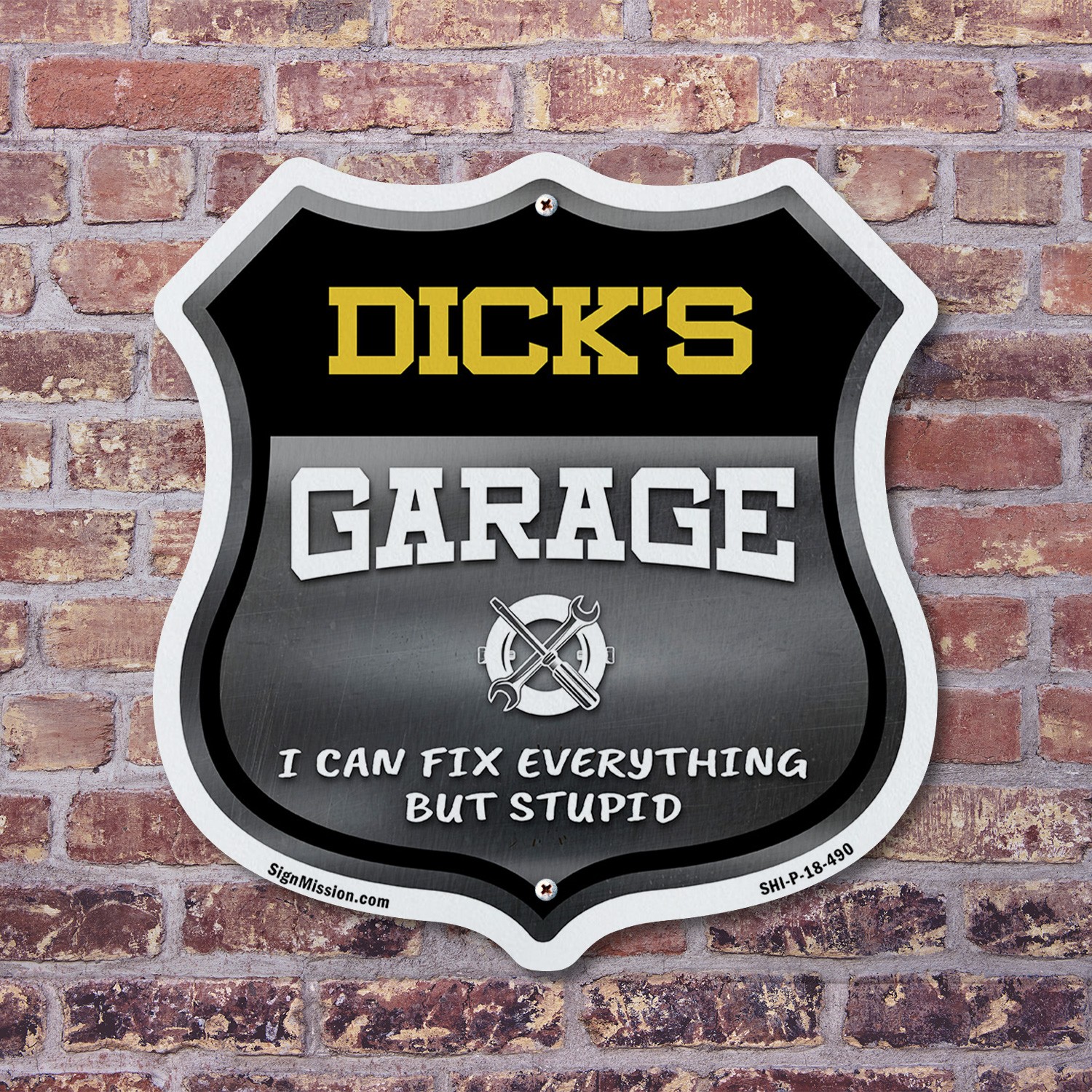 Dick's Garage I Can Fix Everything But Stupid Shield Shaped Sign Made in the USA