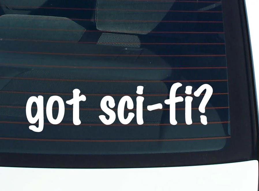 got sci-fi? CAR DECAL BUMPER STICKER VINYL FUNNY JOKE WINDOW