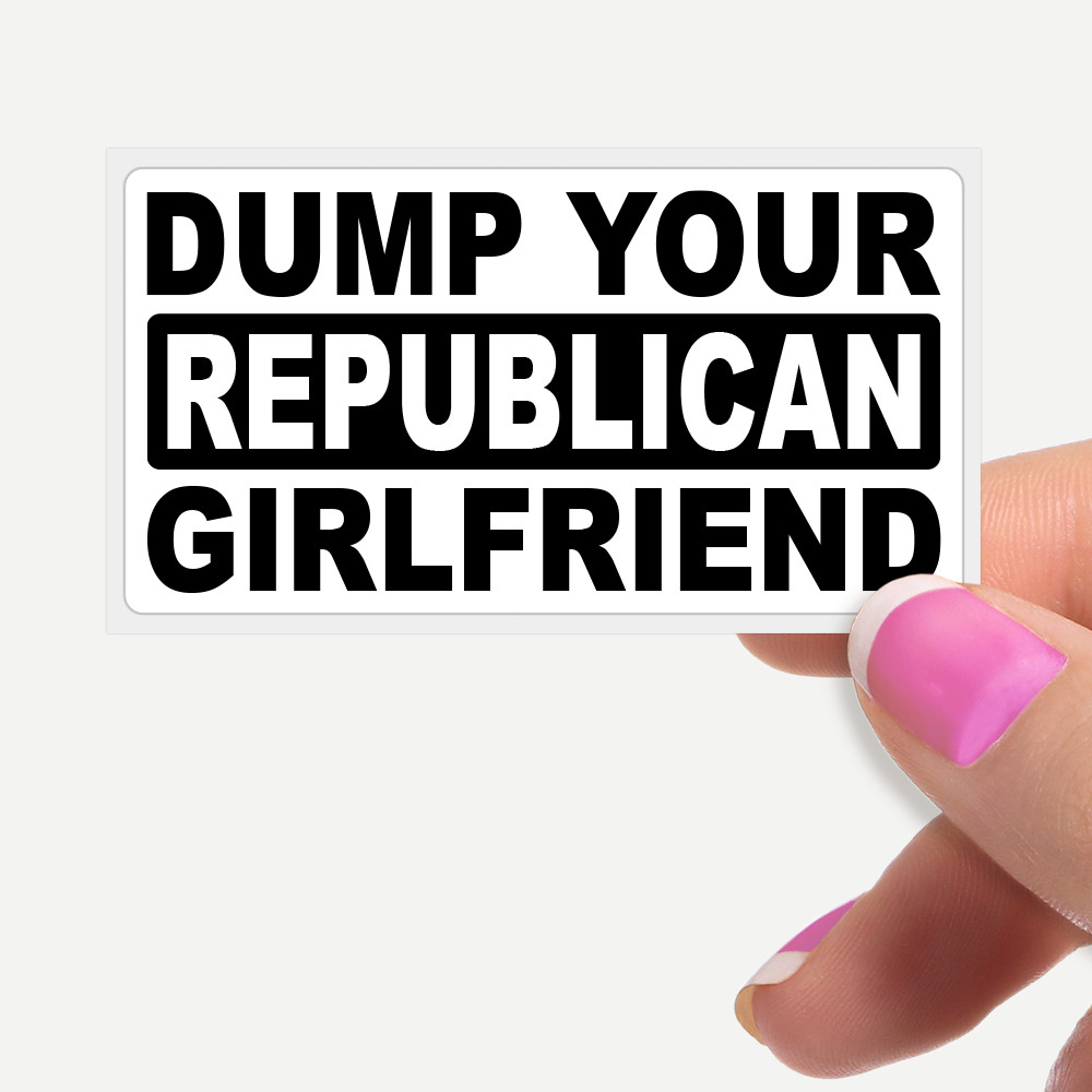 "Dump Your Republican Girlfriend" Funny Statement Stickers Bulk Packs Joke Gag
