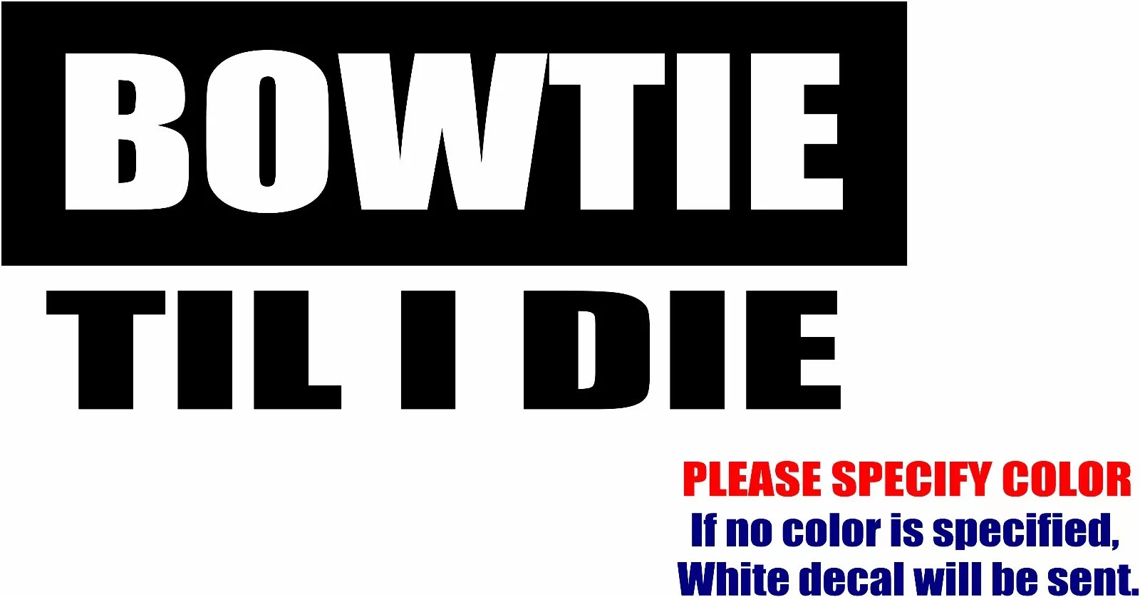 BowTie Til I Die Adhesive Vinyl Decal Sticker Car Truck window Various Sizes