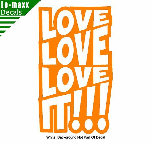 Love love love It Original Graphic Art Design High Quality Die Cut Vinyl Decal