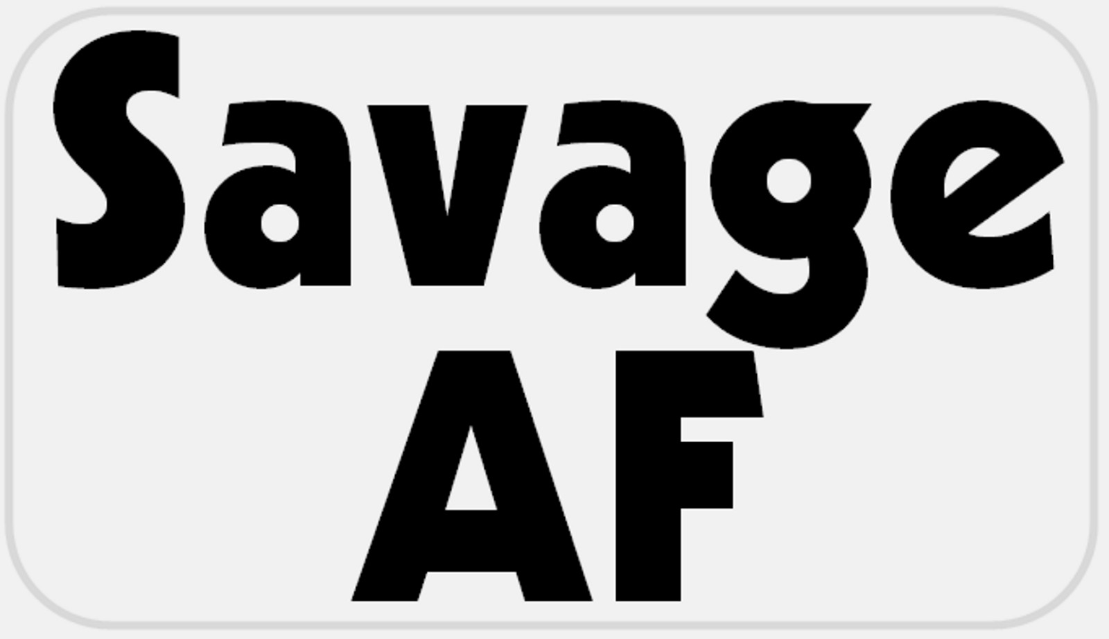 Savage AF – 25 Stickers Pack 2.25 x 1.25 inches Slang Quote Motto Gift Favor