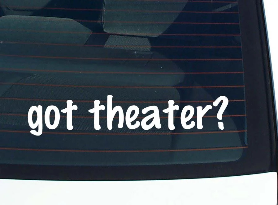 got theater? CAR DECAL BUMPER STICKER VINYL FUNNY JOKE WINDOW