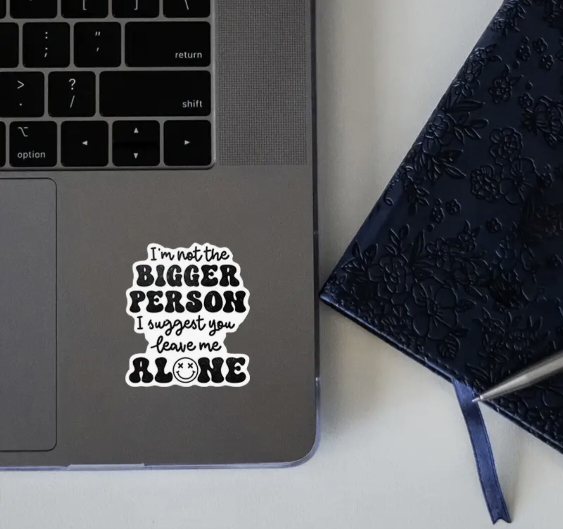 Decal – Not The Bigger Person Leave Me Alone, Funny Sticker For Laptop Tumbler