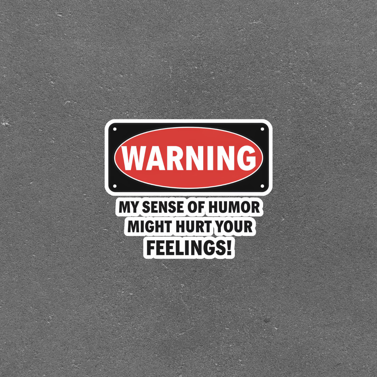Warning Sign: My Sense of Humor Might Hurt Your Feelings, Funny Metal Plaque #39