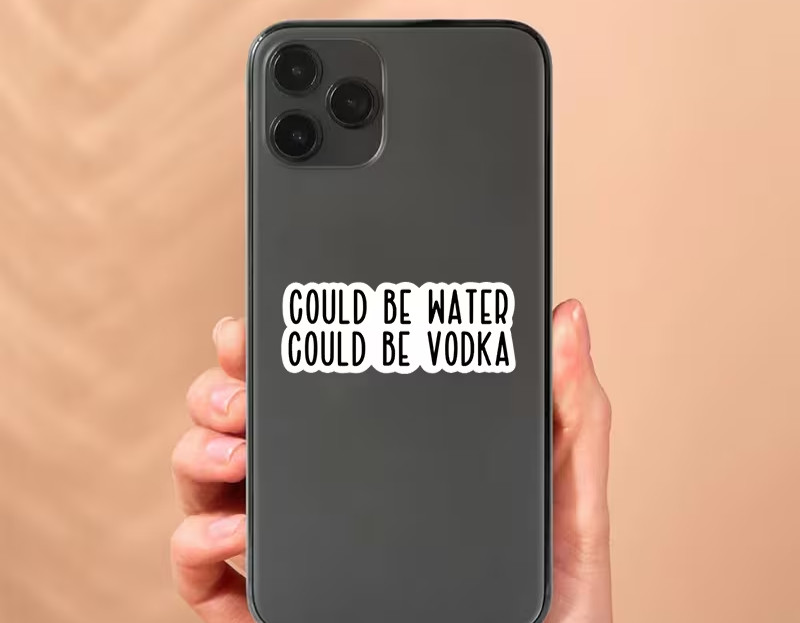 "Could Be Water Could Be Vodka" Sticker, Funny Vinyl, Single Use, Self-adhesive