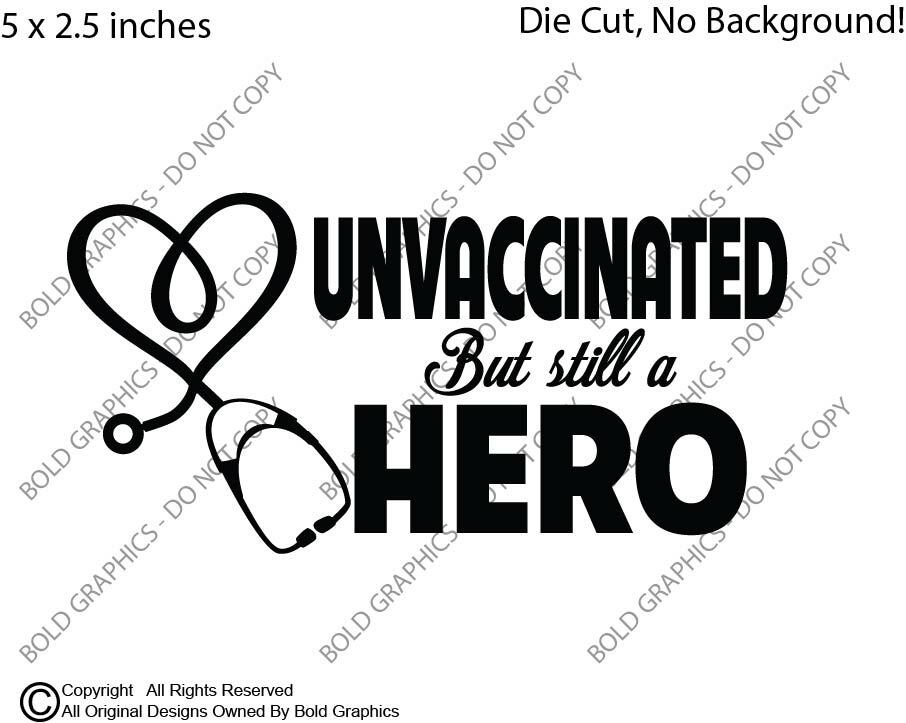 5in Unvaccinated Still a Hero Nurse Doctor Support Decal Window Sticker Decor