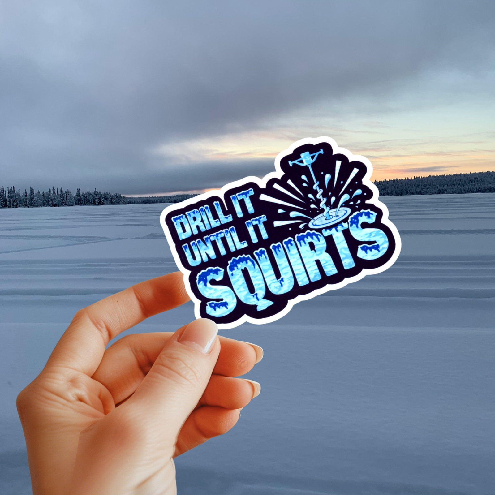 Ice Fishing Vinyl Sticker Drill It Until It Squirts Laptop Water Bottle etc…