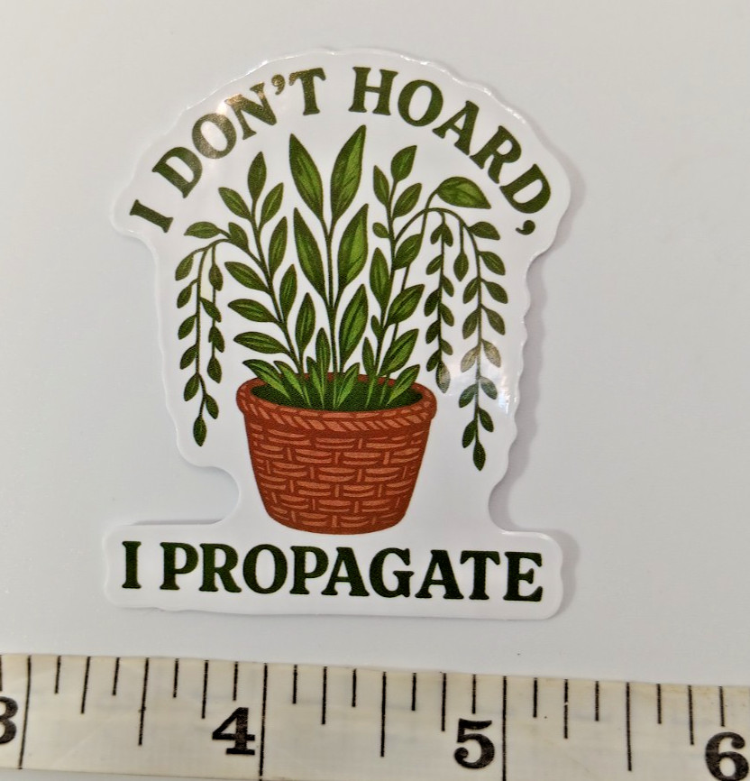 Plants-Funny-Hoarder-Propagate-Vinyl Sticker-Decal-NWOT-Free Shipping!