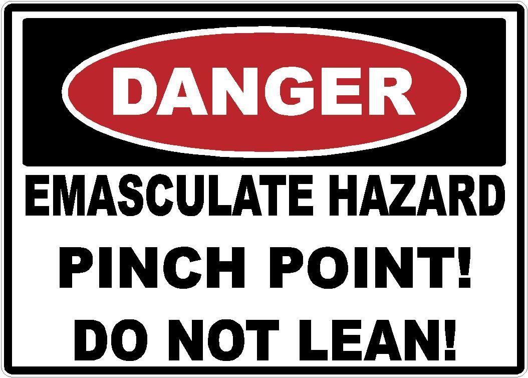 DANGER EMASCULATE HAZARD PINCH POINT DO NOT LEAN STICKER DECAL SAFETY SIGN OSHA