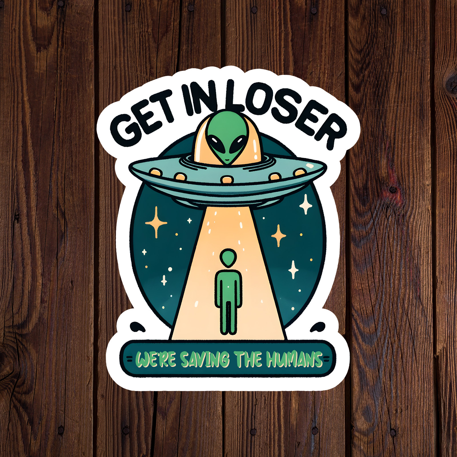 Alien sticker vinyl decal get in loser we're saving the humans UFO mug car
