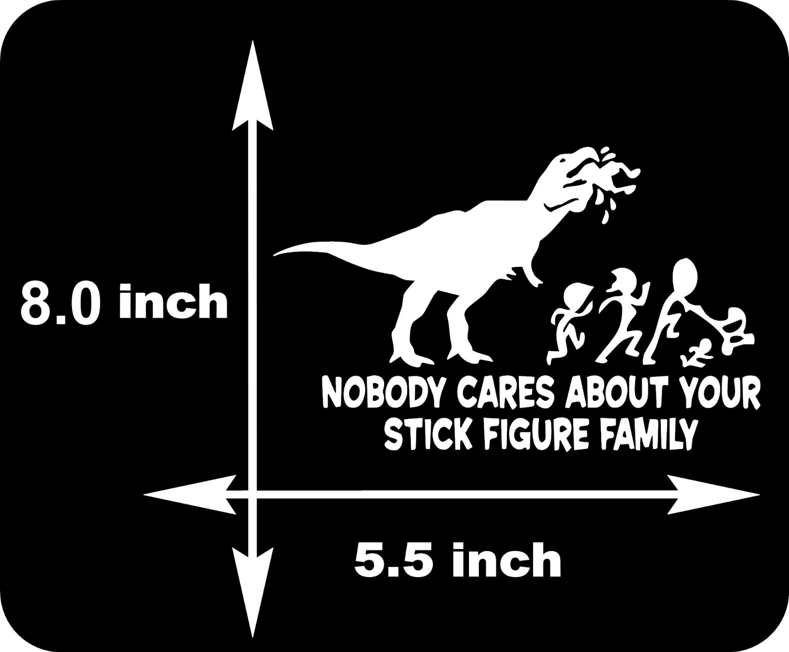 Your Stick Figure Family was Delicious Decal T-Rex Nobody 8" x 5.5"