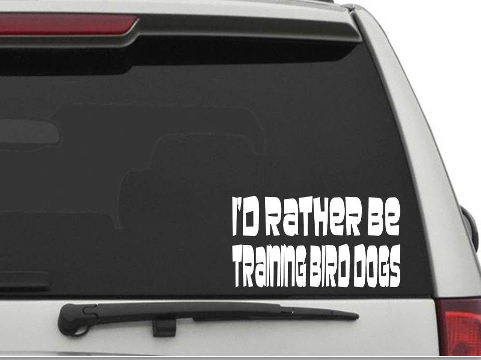 I'D RATHER BE TRAINING BIRD DOGS Sticker Decal FREE SHIPPING Car Truck CW311