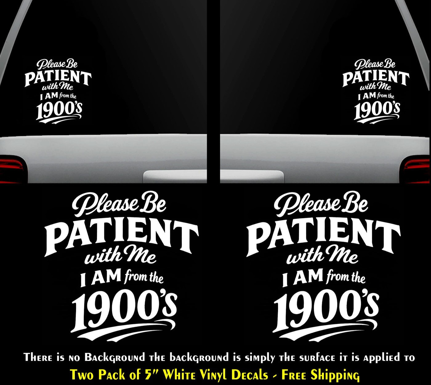 Please be Patient with me I am from the 1900's Two White Vinyl Decals Car Window