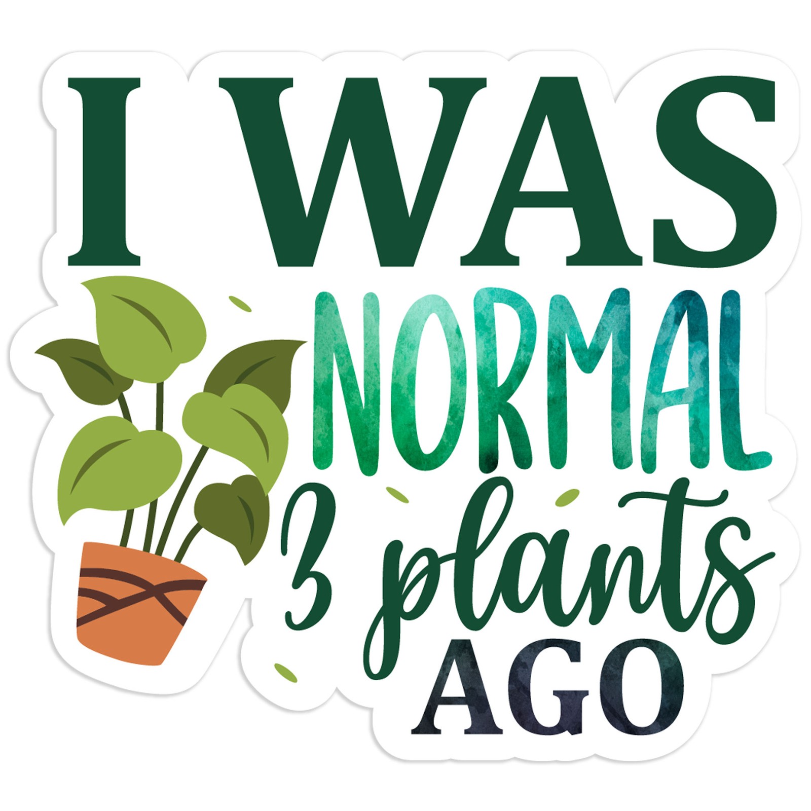 I Was Normal Plants Ago – Vinyl Decal Sticker – Car Window Laptop – #1567