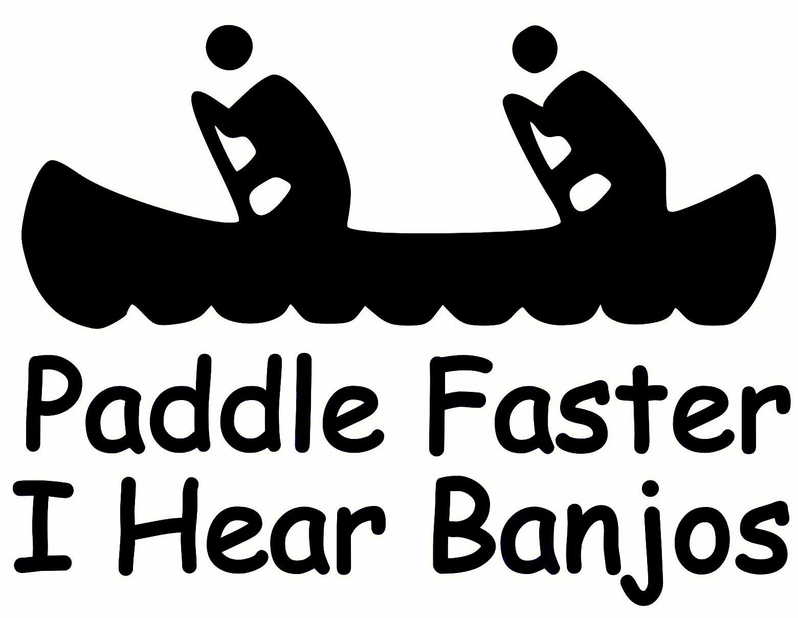 Paddle Faster I Hear Banjos – Vinyl Sticker – River Canoe – Die Cut Decal