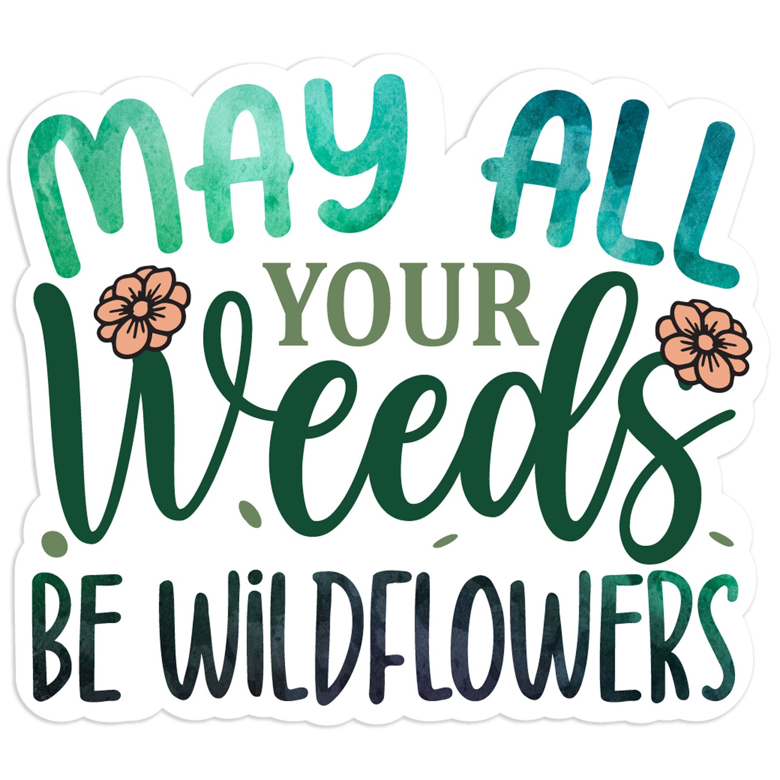 Weeds Be Wildflowers – Vinyl Decal Sticker – Car Window Laptop – #1572