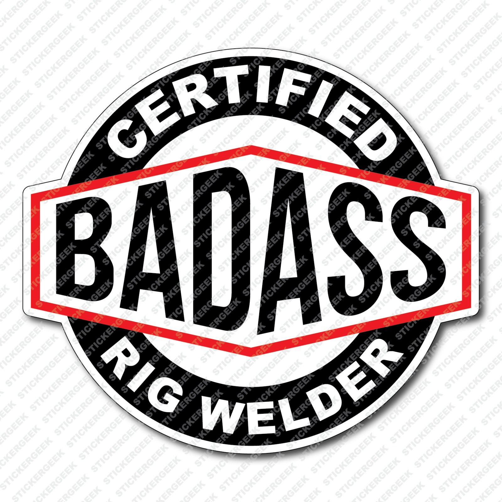 Certified Bad Ass RIG WELDER Hard Hat Toolbox Drilling Well Site Bottle Sticker