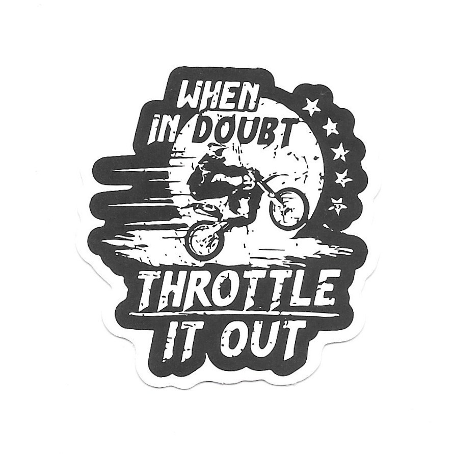 When In Doubt Throttle It Out Vinyl Sticker Die Cut Decal Dirt Bike Moto Biker