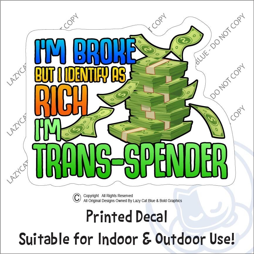 Broke Identify as Rich Trans Spender Decal Sticker Funny Shopping Spend Money