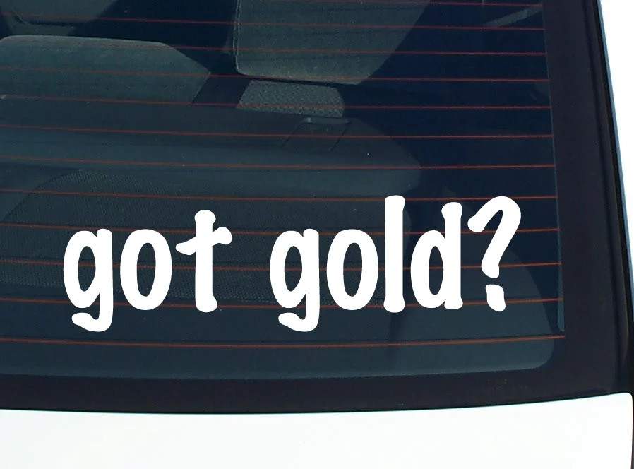 got gold? CAR DECAL BUMPER STICKER VINYL FUNNY JOKE WINDOW