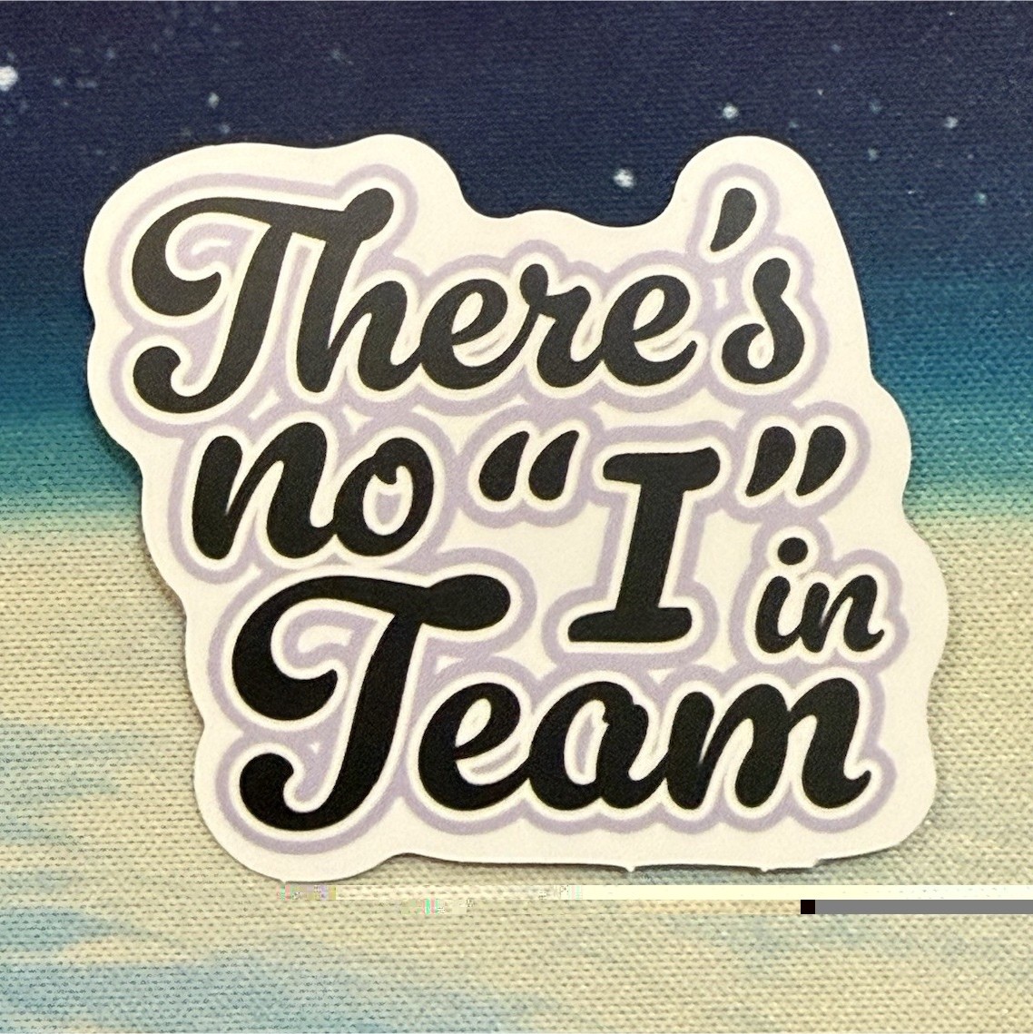 There’s No 'I' in Team Quote Vinyl Sticker Decal, Black or White Lettering