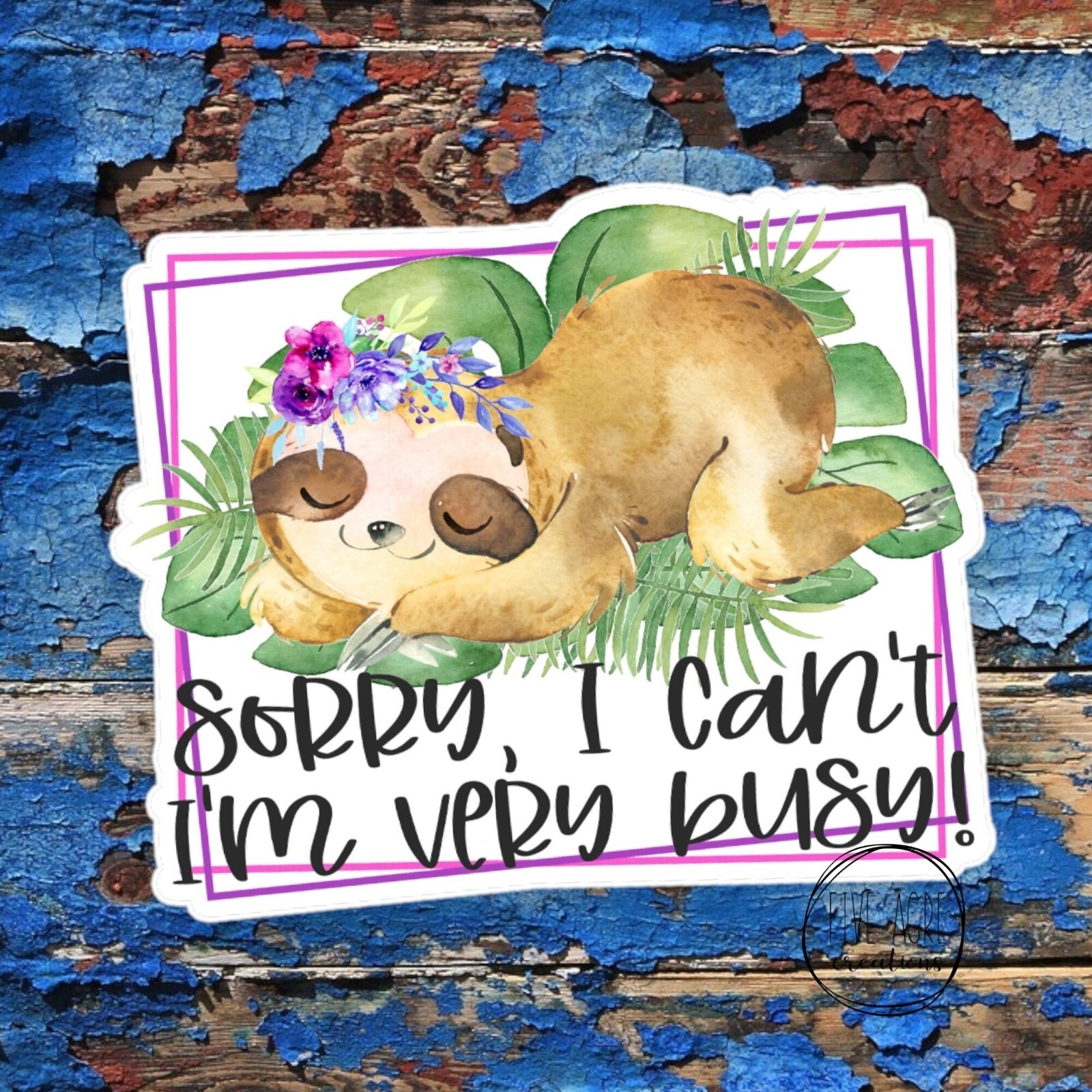 Sarcastic Sloth Sticker | Sorry I can't | I am Busy | Sleepy Sloth | Quality